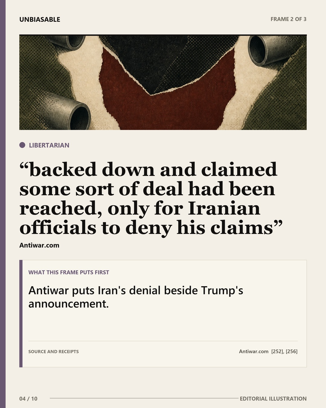 Libertarian frame: backed down and claimed some sort of deal had been reached, only for Iranian officials to deny his claims Antiwar puts Iran's denial beside Trump's announcement.